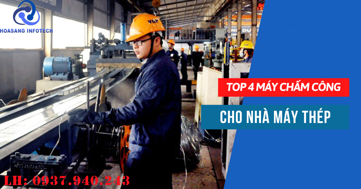 Top 4 máy chấm công cho Nhà máy Thép