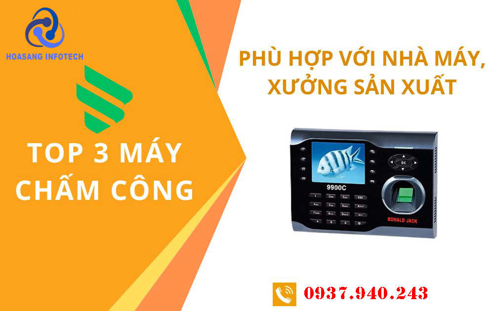 Top 3 máy chấm công phù hợp với Nhà máy Sản Xuất